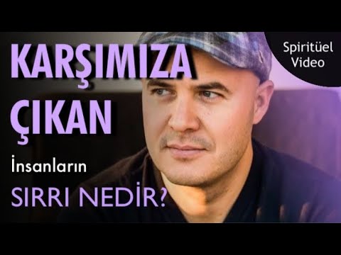 HAYAT YOLCULUĞUNDA KARŞIMIZA ÇIKAN İNSANLARIN BİZE VERMEK İSTEDİKLERİ SIR NEDİR?