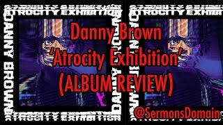 Danny brown - atrocity exhibition (review)