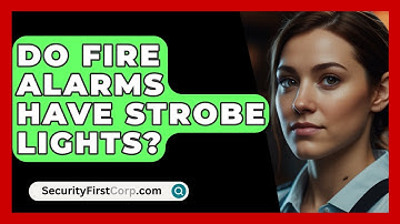 Do Fire Alarms Have Strobe Lights? - SecurityFirstCorp.com