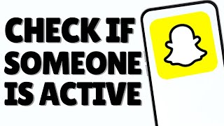 How to Check If Someone Is Active On Snapchat