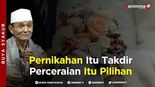 Pernikahan itu Takdir Namun   Perceraian itu Pilihan - Buya Syakur