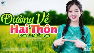 Đường Về Hai Thôn - LK Dân Ca Miền Tây 2024, Nhạc Trữ Tình Quê Hương Chọn Lọc - Dân Ca Miền Tây