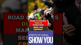 Dublin Locked Down! Marathon Closures Spark City Chaos Road Closures Dublin Marathon Update