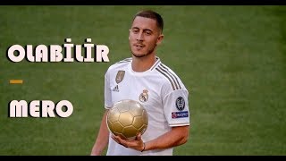 Eden Hazard ● OLABILIR - MERO ᴴᴰ