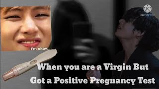 When you are a Virgin but Got a Positive Pregnancy Test| BTS Taehyung FF|oneshot|
