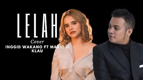 Video Lirik|| Lelah - Mace Purba ft Mor M.A.C || Cover by Inggid Wakano ft Mario G Klau,Lagu Terbaik