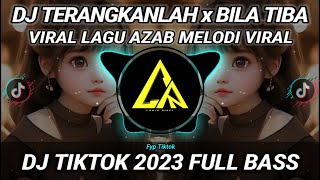 DJ TERANGKANLAH x BILA TIBA LAGU AZAB VIRAL TIKTOK 2023 FULL BASS