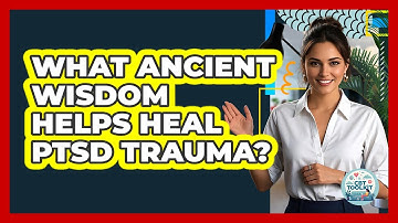 What Ancient Wisdom Helps Heal PTSD Trauma? - CBT Toolkit