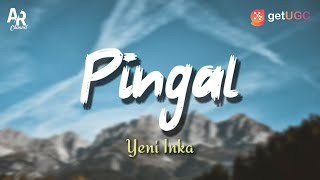 Lirik Lagu Pingal - Yeni Inka (LIRIK)