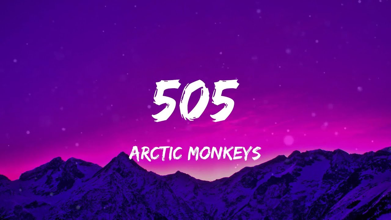 Arctic Monkeys - 505 (Lyrics)