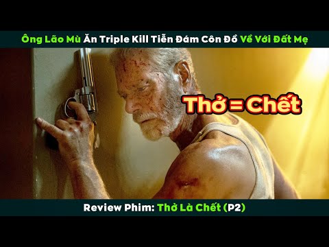 [Review Phim] Ông Lão Mù Ăn Triple Kill Tiễn Đám Côn Đồ Về Với Đất Mẹ | Don't Breathe