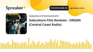 Subculture Film Reviews - ORIGIN (Central Coast Radio)