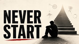 Why Smart People Never Start