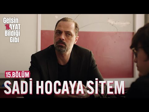 12B'den Sadi Hocaya Sitem - Gelsin Hayat Bildiği Gibi (15.Bölüm)