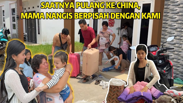 PULANG KE CHINA BERPISAH SAMA KELUARGA INDONESIA TAK TERASA WAKTU CEPAT BERLALU