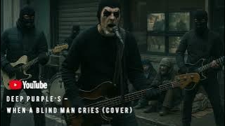 Deep Purple‘s - When a blind Man cries (Cover by TV)