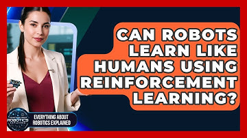 Can Robots Learn Like Humans Using Reinforcement Learning? - Everything About Robotics Explained