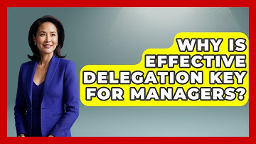 Why Is Effective Delegation Key For Managers? - Modern Manager Toolbox