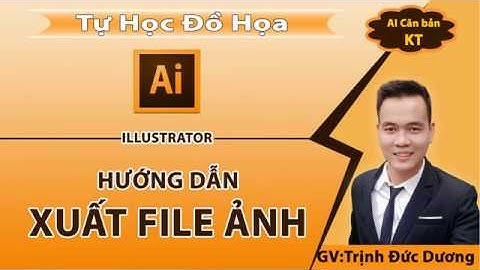 Xuất file trong Illustrator – Lưu định dạng jpg, png, jpeg, pdf trong AI | Tự Học Đồ Hoạ