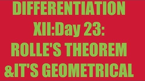 DIFFERENTIATION XII: ROLLE