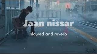 JAAN NISSAR SLOWED AND REVERB ❤️