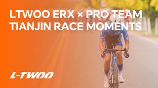 LTWOO ERX PRO TEAM Tianjin Race Moments