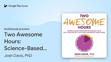 Two Awesome Hours: Science-Based Strategies to… by Josh Davis, PhD · Audiobook preview