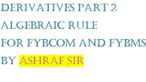 DERIVATIVES PART 2 FOR FYBCOM AND FYBMS BY ASHRAF SIR
