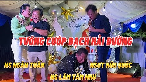 Cả Tiệc Sinh Nhật Cười Bò Với LÂM TÂM NHƯ , NS NGÂN TUẤN , NSƯT HỮU QUỐC | Tướng Cướp Bạch Hải Đường