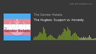 The Hugbox: Support vs. Honesty