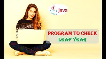 Java Program to Find if a Given Year is a Leap Year Code and Explanation