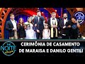 Cerimônia de casamento de Maraisa e Danilo Gentili | The Noite (09/03/22)