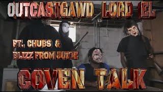 OutcastGawd Lord EL - Coven Talk (Ft. Chubs & Blizz From Juice {Beat Production - Lord Goat}