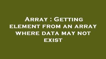 Array : Getting element from an array where data may not exist