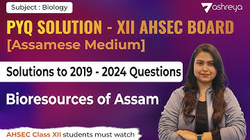 AHSEC PYQ [2019-2024] : Bioresources of Assam | Assamese Medium