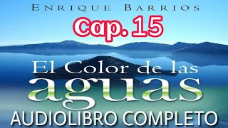 🌊 El COLOR de las AGUAS Enrique Barrios AUDIOLIBRO 🎧 | CAPÍTULO 15🎙️