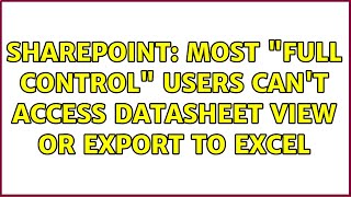 Sharepoint: Most "full control" users can't access datasheet view or export to Excel
