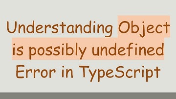 Understanding Object is possibly undefined Error in TypeScript