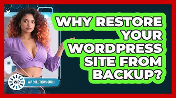 Why Restore Your WordPress Site From Backup?