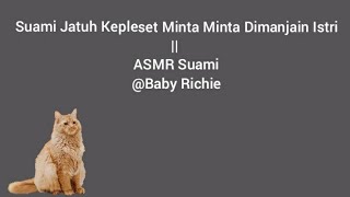 ASMR Cowok - Suami Jatuh Kepleset Minta Minta Dimanjain Istri || ASMR Suami || ASMR SUARA COWOK