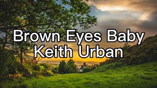 Keith Urban - Brown Eyes Baby (Lyrics)