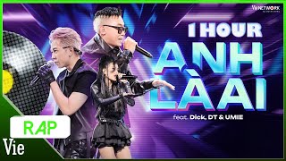 Rap Việt Remix | Anh Là Ai - Vinahouse Remix - 1HOUR - Dick, DT Tập Rap & UMIE