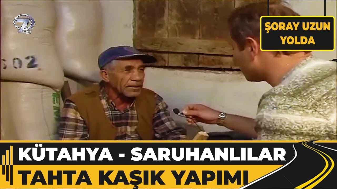 Kütahya - Saruhanlılar Köyü Tahta Kaşık Yapımı! | Şoray Uzun Yolda
