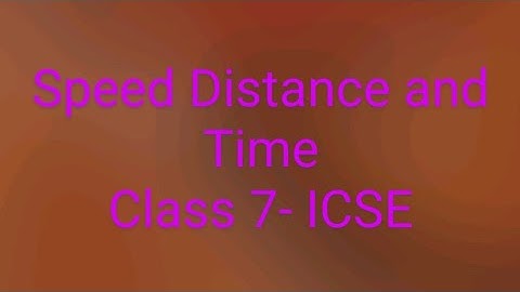Speed Distance and Time-ICSE Class 7| Mathematics