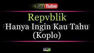 Karaoke Republik Hanya Ingin Kau Tahu (Koplo)