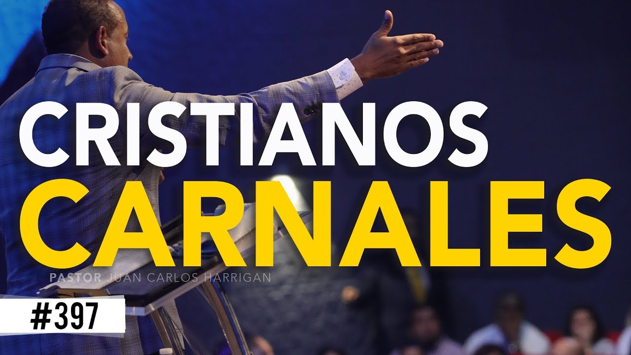 Cristianos Carnales- Pastor Juan Carlos Harrigan