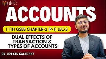 11th Commerce GSEB Ch-2 Dual Effects of Transaction & Types of Accounts | Lec-3 I 2024-25 | UKIC