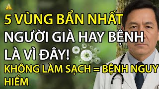 5 Nơi Bẩn Nhất Cơ Thể Người Già – Không Làm Sạch Sẽ Mắc Bệnh Nguy Hiểm!