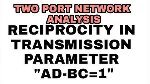 20. AD-BC=1 ||RECIPROCITY CONDITION IN TRANSMISSION OR ABCD PARAMETER||