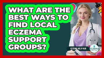 What Are The Best Ways To Find Local Eczema Support Groups? - Eczema Help Hub